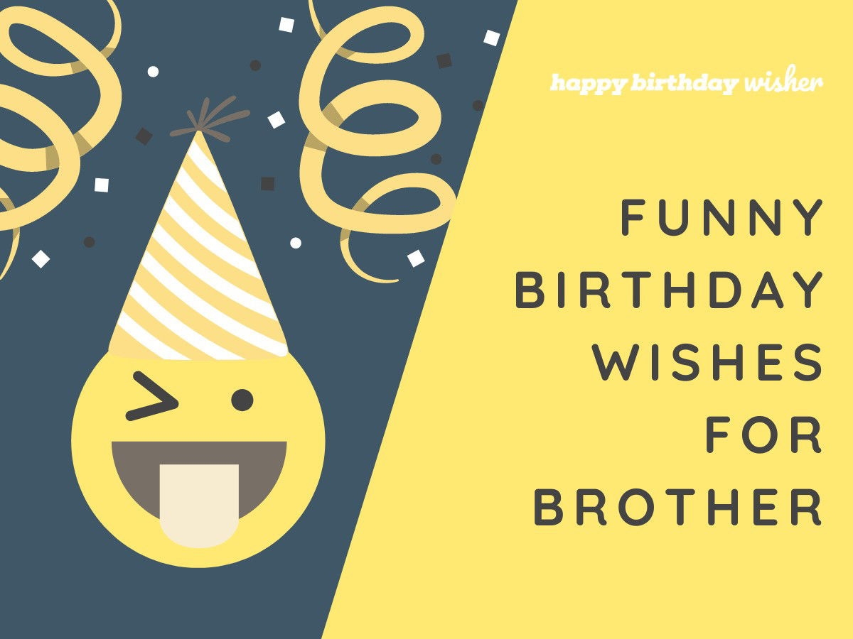 funny birthday wishes for brother funny birthday wishes for brother