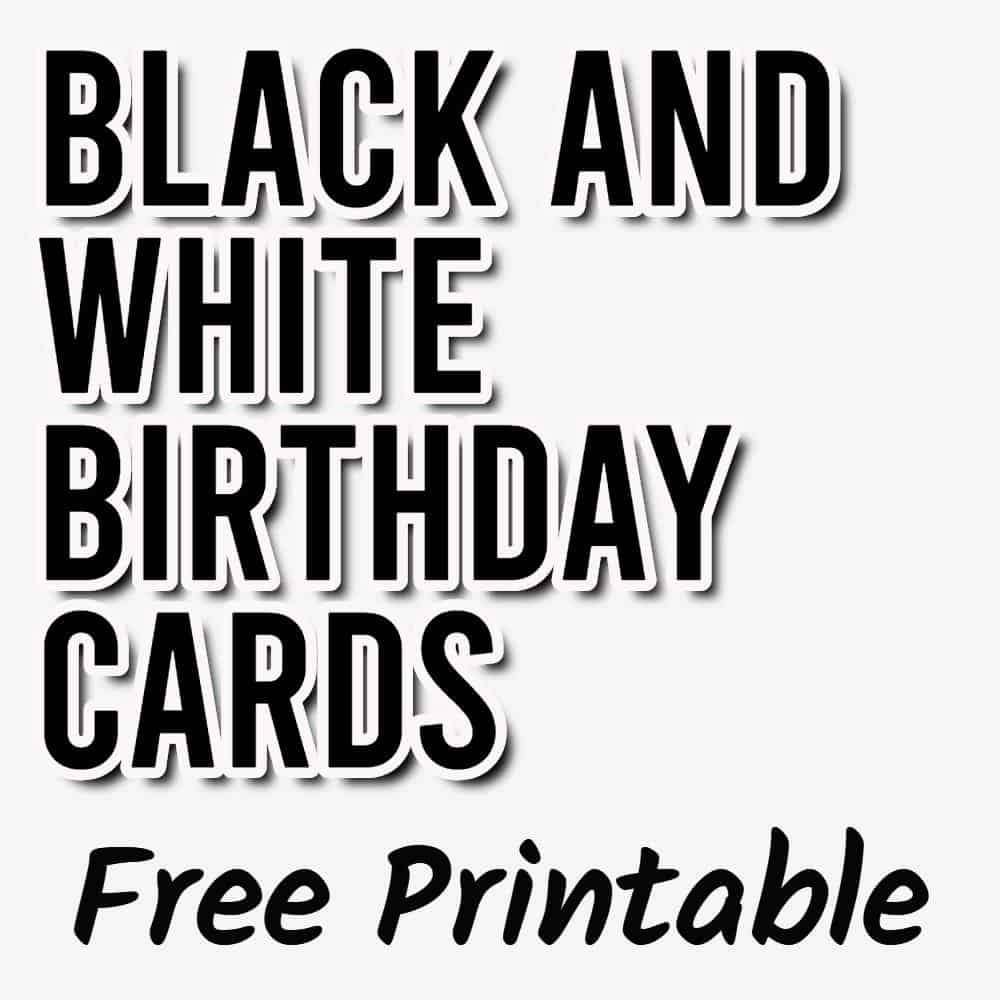 Free Printable Black And White Birthday Cards 10 Designs Parties Made Personal
